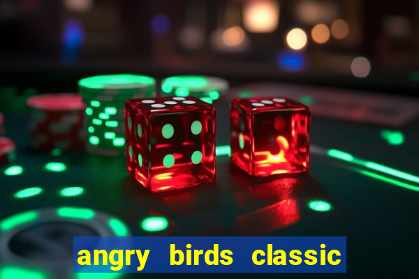 angry birds classic 1.0.0 apk